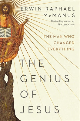 The Genius of Jesus: The Man Who Changed Everything by McManus, Erwin Raphael