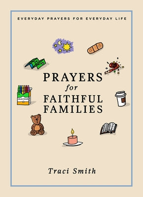 Prayers for Faithful Families: Everyday Prayers for Everyday Life by Smith, Traci