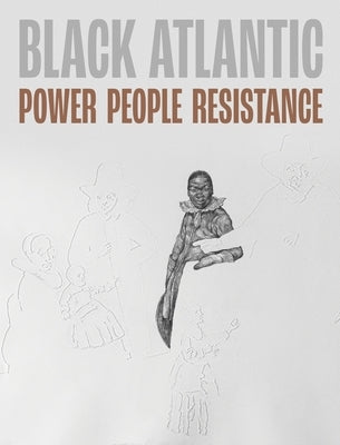 Black Atlantic: Power, People, Resistance by Richards, Jake Subryan