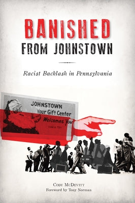 Banished from Johnstown: Racist Backlash in Pennsylvania by McDevitt, Cody