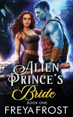 Alien Prince's Bride: Alien Fated Mates Romance by Frost, Freya