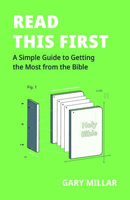 Read This First: A Simple Guide to Getting the Most from the Bible by Millar, Gary