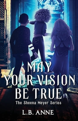 May Your Vision Be True by Anne, L. B.
