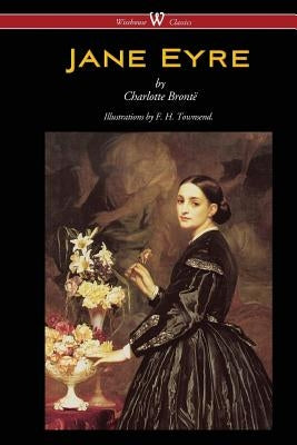 Jane Eyre (Wisehouse Classics Edition - With Illustrations by F. H. Townsend) by Bront&#195;&#171;, Charlotte