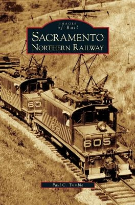 Sacramento Northern Railway by Trimble, Paul C.