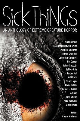 Sick Things: An Anthology of Extreme Creature Horror by Shirley, John