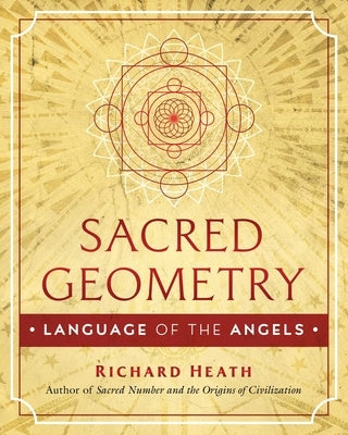Sacred Geometry: Language of the Angels by Heath, Richard