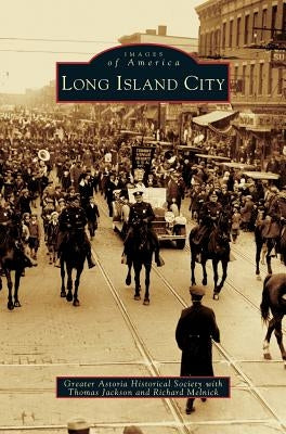 Long Island City by The Greater Astoria Historical Society