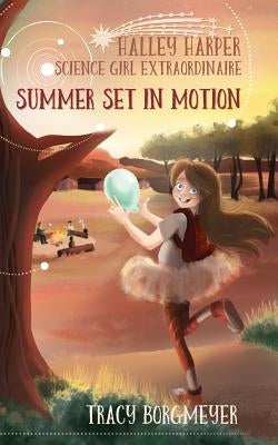 Halley Harper, Science Girl Extraordinaire: Summer Set in Motion by Borgmeyer, Tracy