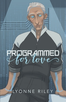 Programmed for Love: A sci-fi romance by Riley, Lyonne