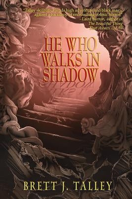 He Who Walks in Shadow by Talley, Brett J.