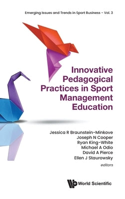 Innovative Pedagogical Practices in Sport Management Education by Minkove, Jessica R.