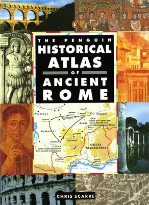 The Penguin Historical Atlas of Ancient Rome by Scarre, Chris