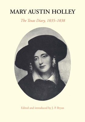 Mary Austin Holley: The Texas Diary, 1835-1838 by Holley, Mary Austin