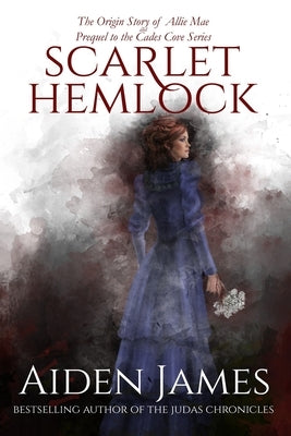 Scarlet Hemlock: The Origin Story of Allie Mae by James, Aiden