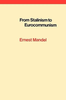 From Stalinism to Eurocommunism: The Bitter Fruits of 'Socialism in One Country' by Mandel, Ernest