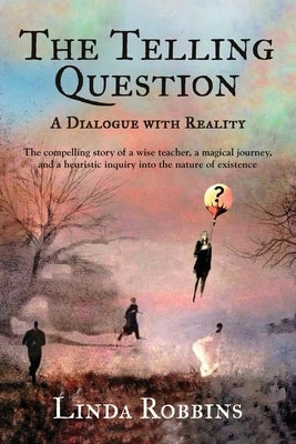 The Telling Question: A Dialogue with Reality by Robbins, Linda