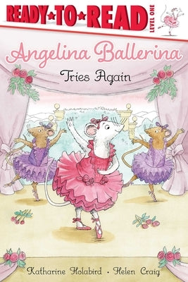 Angelina Ballerina Tries Again: Ready-To-Read Level 1 by Holabird, Katharine