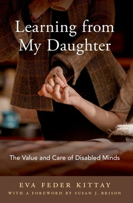 Learning from My Daughter: The Value and Care of Disabled Minds by Kittay, Eva