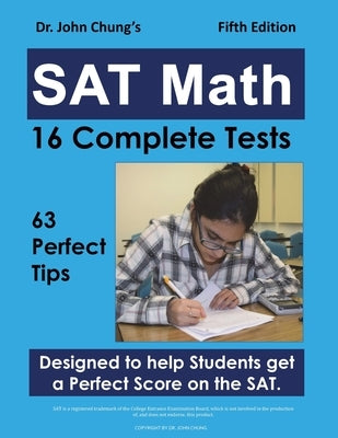 Dr. John Chung's SAT Math Fifth Edition: 63 Perfect Tips and 16 Complete Tests by Chung, John