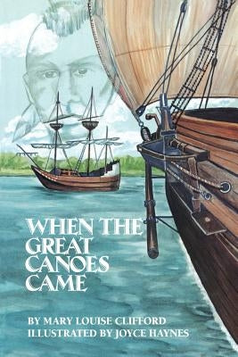 When the Great Canoes Came by Clifford, Mary Louise