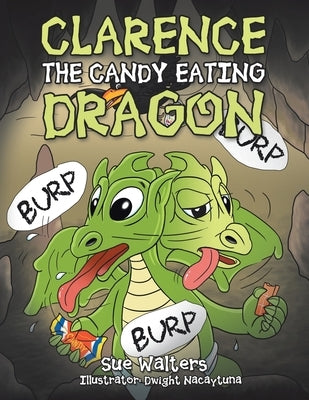 Clarence the Candy Eating Dragon by Walters, Sue