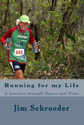 Running for my Life: A Journey through Space and Time by Schroeder, Jim