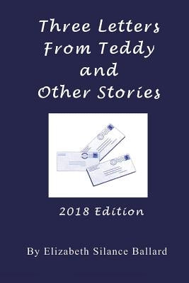 Three Letters From Teddy and Other Stories by Ballard, Elizabeth Silance