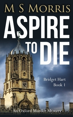 Aspire To Die: An Oxford Murder Mystery by Morris, M. S.