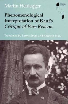 Phenomenological Interpretation of Kant's Critique of Pure Reason by Heidegger, Martin