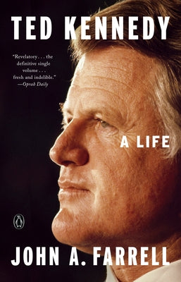 Ted Kennedy: A Life by Farrell, John A.