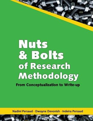 Nuts and Bolts of Research Methodology: From Conceptualization to Write-Up by Persaud, Nadini