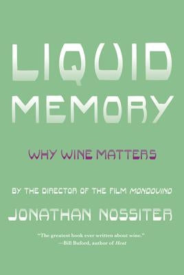 Liquid Memory: Why Wine Matters by Nossiter, Jonathan