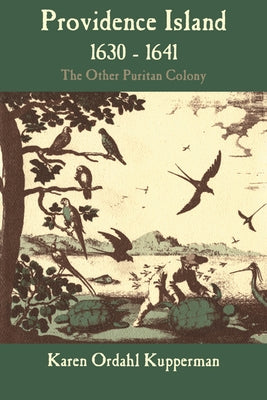 Providence Island, 1630-1641: The Other Puritan Colony by Kupperman, Karen Ordahl