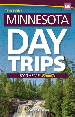 Minnesota Day Trips by Theme by Bauer, Mary M.