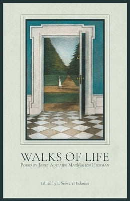 Walks of Life: Poems by Janet Adelaide MacMahon Hickman by Hickman, Janet Macmahon