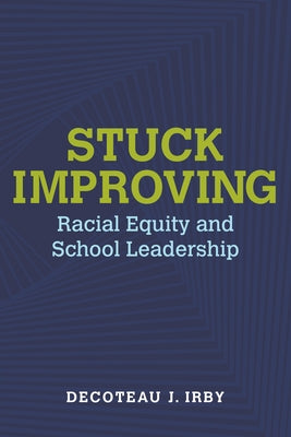 Stuck Improving: Racial Equity and School Leadership by Irby, Decoteau