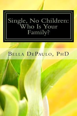 Single, No Children: Who Is Your Family? by Depaulo, Ph. D. Bella