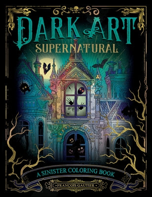 Dark Art Supernatural: A Sinister Coloring Book by Gautier, FranÃ§ois