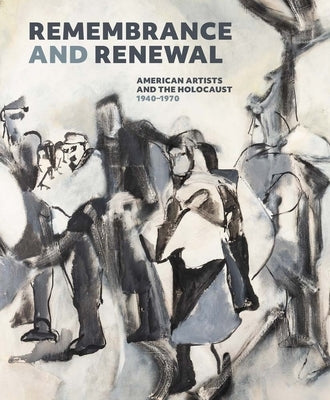 Remembrance and Renewal: American Artists and the Holocaust, 1940-1970 by McComas, Jennifer