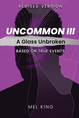 Uncommon - Vol III: A Glass Unbroken (Revised Version) by King, Mel