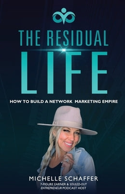 The Residual Life: How To Build A Network Marketing Empire by Schaffer, Michelle