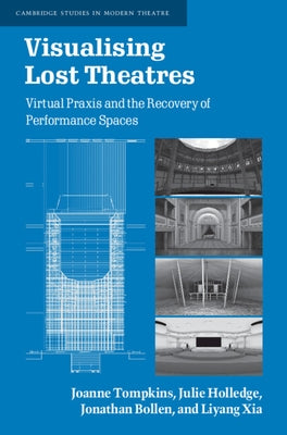 Visualising Lost Theatres: Virtual PRAXIS and the Recovery of Performance Spaces by Tompkins, Joanne