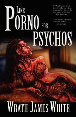 Like Porno for Psychos by White, Wrath James