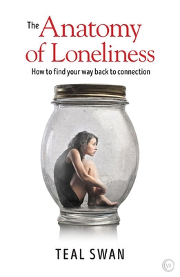 The Anatomy of Loneliness: How to Find Your Way Back to Connection by Swan, Teal