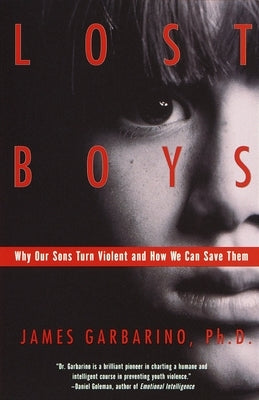 Lost Boys: Why Our Sons Turn Violent and How We Can Save Them by Garbarino, James