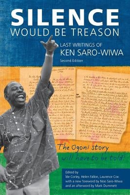 Silence Would Be Treason: The Last Writings of Ken Saro-Wiwa by Saro-Wiwa, Ken