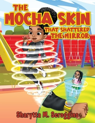 The Mocha Skin That Shattered The Mirror by Scroggins, Sharytta M.