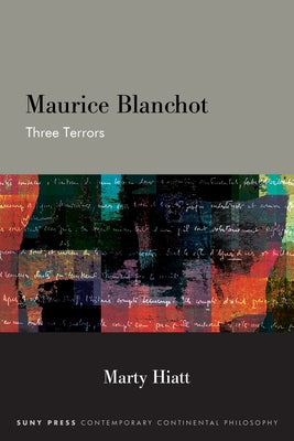 Maurice Blanchot: Three Terrors by Hiatt, Marty