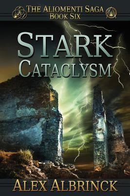 Stark Cataclysm (The Aliomenti Saga - Book 6) by Albrinck, Alex